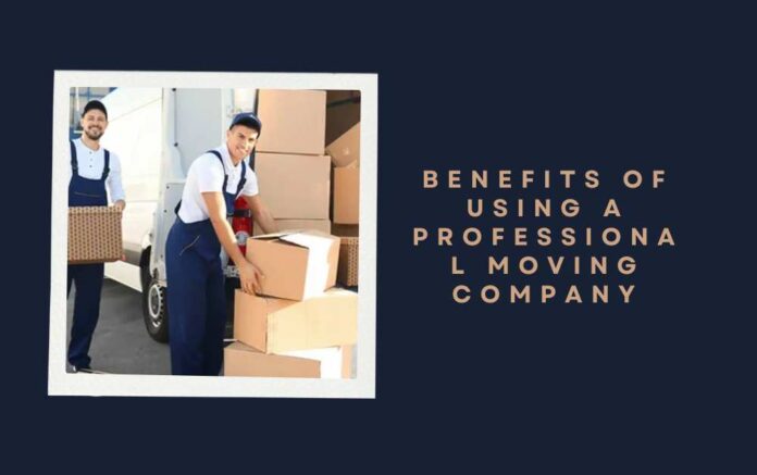 Benefits of Using a Professional Moving Company