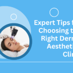 Expert Tips for Choosing the Right Derma Aesthetics Clinic