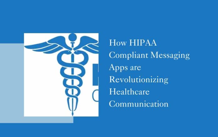 How HIPAA Compliant Messaging Apps are Revolutionizing Healthcare Communication