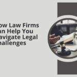 How Law Firms Can Help You Navigate Legal Challenges