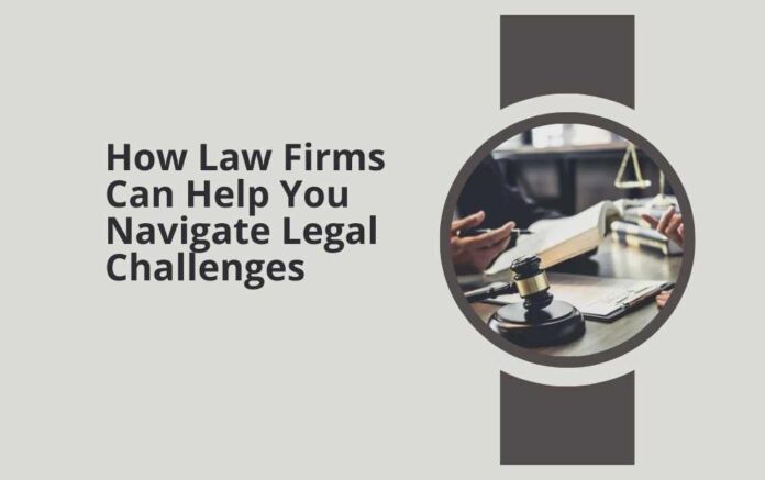 How Law Firms Can Help You Navigate Legal Challenges