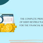 The Complete Process of Debt Restructuring For the Financial Relief