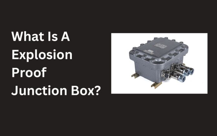 What Is A Explosion Proof Junction Box