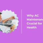 Why AC Maintenance is Crucial for Your Health