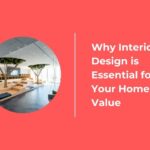 Why Interior Design is Essential for Your Home’s Value